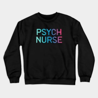 Psych Nurse Funny Psychiatric Nurse Gift Idea Crewneck Sweatshirt